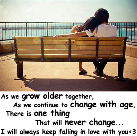 As We Grow Older Together As We Continue To Change With Age There Is