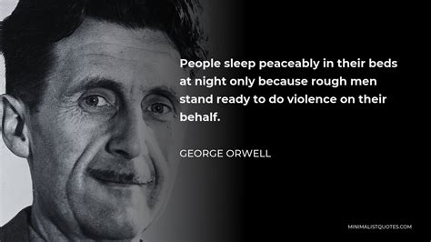 George Orwell Quote People Sleep Peaceably In Their Beds At Night Only Because Rough Men Stand