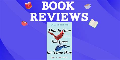 This Is How You Lose The Time War By Amal El Mohtar And Max Gladstone