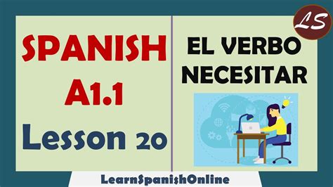 Verb Need In Spanish El Verbo Necesitar En Español A1 Lesson 20 Youtube