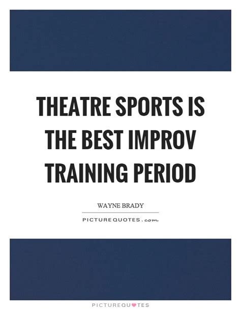Find, read, and share improv quotations. Theatre Quotes | Theatre Sayings | Theatre Picture Quotes - Page 2