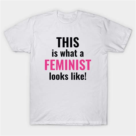 This Is What A Feminist Looks Like Feminist T Shirt Teepublic