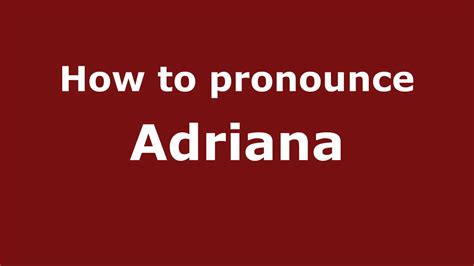 Pronounce Names How To Pronounce Adriana Youtube