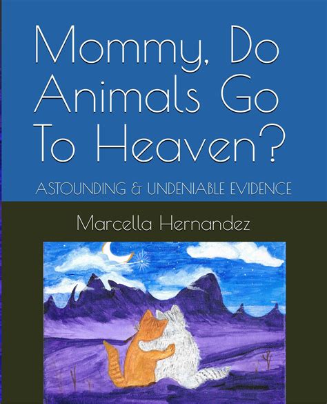 Mommy Do Animals Go To Heaven By Marcella Hernandez