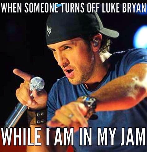 Made This Meme So True Luke Bryan Funny Luke Bryan Quotes Luke Bryan