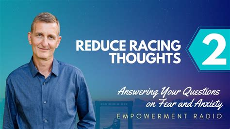 Reduce Racing Thoughts Questions On Fear And Anxiety Empowerment