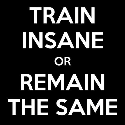 Any Insane Trainers Out There Motivation Gymfreak Gym Quote