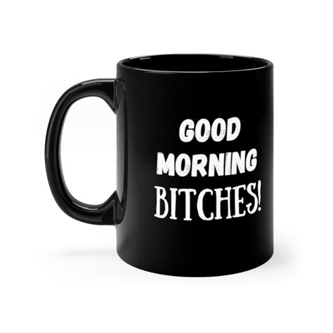 Good Morning Bitches Black Coffee Mug Funny Coffee Mug Etsy