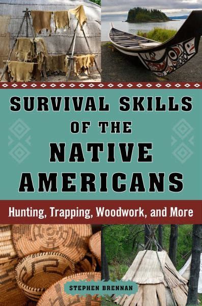 Become A Pro At Living And Thriving Off The Land Survival Skills Of The Native Americans Is A