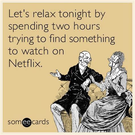 Let S Relax Tonight By Spending Two Hours Trying To Find Something To Watch On Netflix Funny