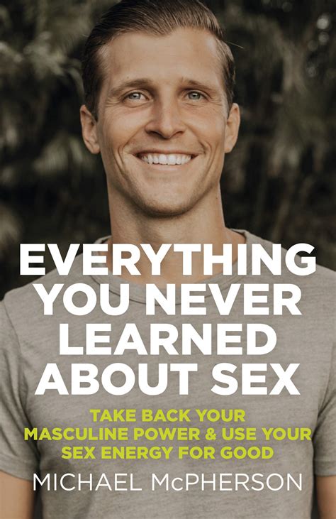 everything you never learned about sex take back your masculine power and use your sex energy for