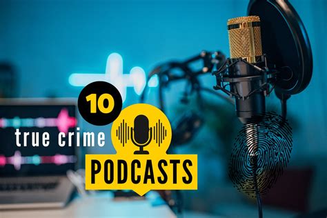 Top 10 Best Crime Podcasts Unmissable True Crime Audio 2023