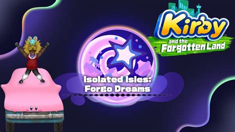 Kirby And The Forgotten Land Isolated Isles Forgo Dreams 46 Youtube