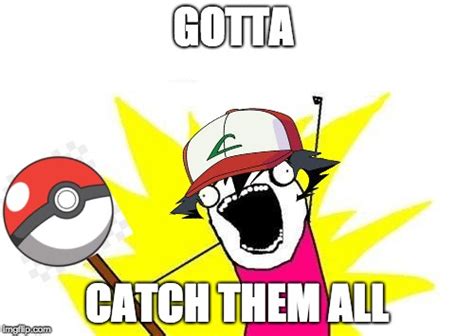 Trying To Catch Them All Imgflip