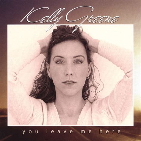 You Leave Me Here Album By Kelly Greene Spotify