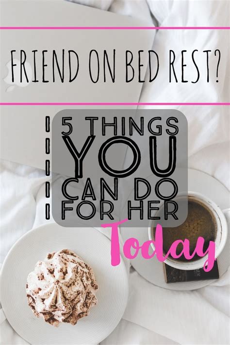 However, it's still important to plan ahead to make. Friend on bed rest? 5 things you can do for her TODAY! in ...