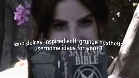 Lana Del Rey Inspired Soft Grunge Aesthetic Usernames Ideas For You