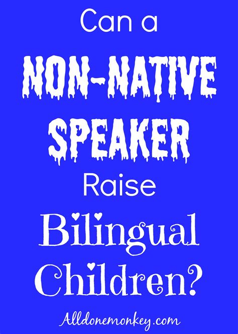 If you're at an intermediate full professional proficiency. Can a Non-Native Speaker Raise Bilingual Children?