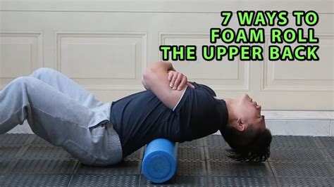 7 Ways To Foam Roll The Upper Back Agitated Yogi