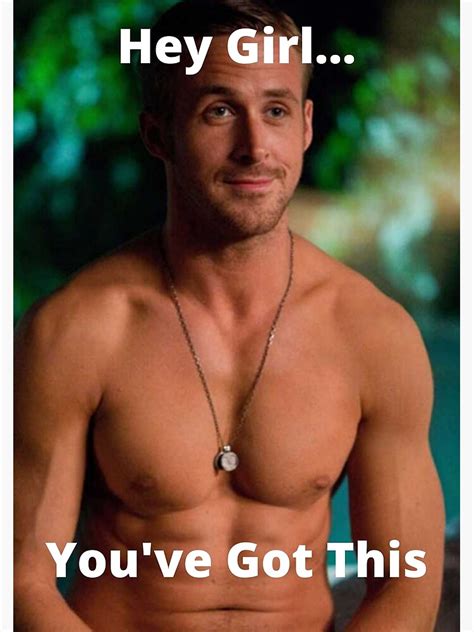 Hey Girl Youve Got This Ryan Gosling Poster For Sale By Jayrad26