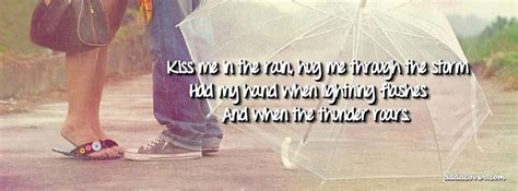 You couldn't kiss me like that and not mean it just a teensy, weensy bit! Kiss Me In The Rain thats what i wants | Facebook cover photos quotes, Facebook cover quotes ...