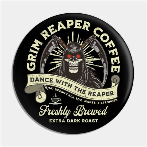Grim Reaper Extra Dark Roast Coffee Coffee Pin Teepublic