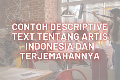 Contoh Descriptive Text Tentang Artis Indonesia Dan Terjemahannya