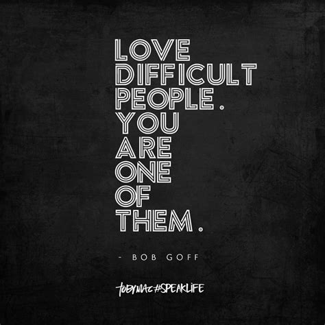 Pin By The Life That Grace Built On Inspirational Quotes Bob Goff Difficult People Dealing