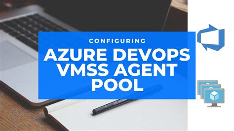 Configuring Azure Devops Vmss Agent Pool Zoomspeakstech