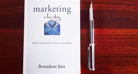 Marketing A Love Story How To Matter To Your Customers Bernadette