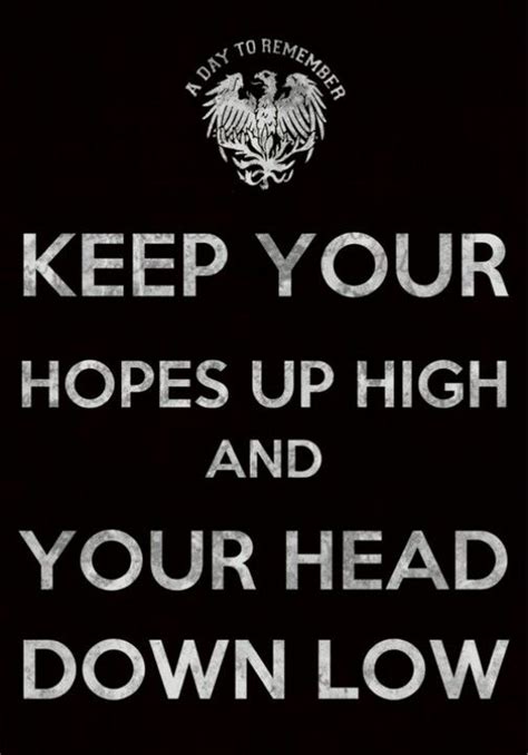 Favorite a day to remember quotes. Keep your hopes up high and your head down low - adtr