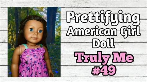 Prettifying American Girl Doll Truly Me 49 Totally Dolls Youtube
