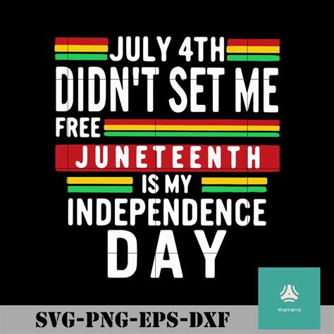 July Didnt Set Me Free Juneteenth Is My Independence Day Svg Png Dxf