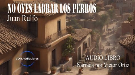 No Oyes Ladrar Los Perros Juan Rulfo Audio Libro Youtube
