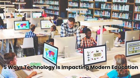 5 Ways Technology Is Impacting Modern Education 2020