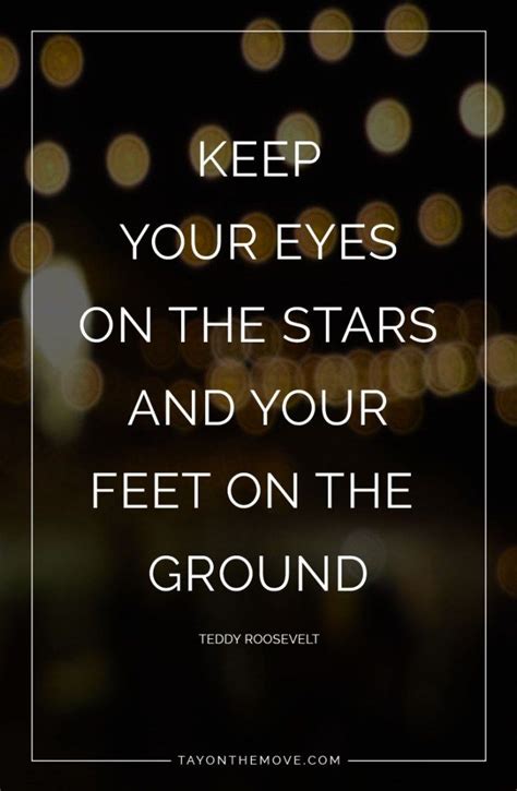 Positive Quotes Keep Your Eyes On The Stars And Your Feet On The