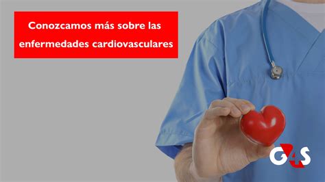 Conozcamos Más Sobre Las Enfermedades Cardiovasculares G4s Perú