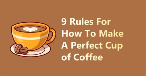9 rules for how to make a perfect cup of coffee best coffee sip
