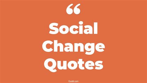 45 Promising Social Change Quotes That Will Unlock Your True Potential