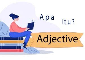 Belajar Adjective Jenis Adjective Dan Contoh Kalimatnya Lengkap
