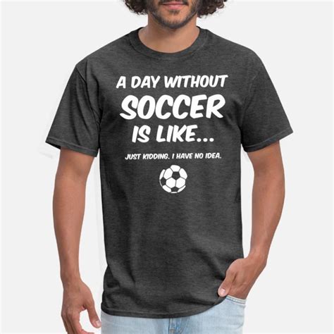 Shop Funny Soccer T Shirts Online Spreadshirt