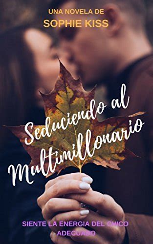Seduciendo Al Multimillonario Novela Romantica By Sophie Kiss Goodreads
