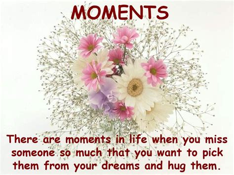 Moments There Are Moments In Life When You Miss Someone So Much That