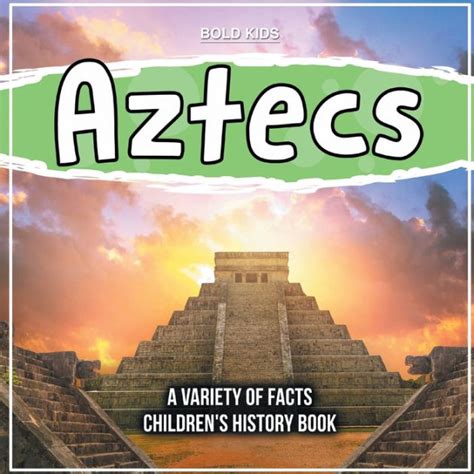 Aztecs A Variety Of Facts Childrens History Book By Bold Kids