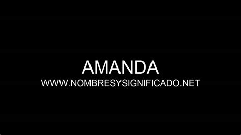 Amanda Significado Y Origen Del Nombre Amanda Youtube