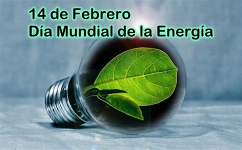 Día Mundial De La Energía Imágenes Para El El 14 De Febrero