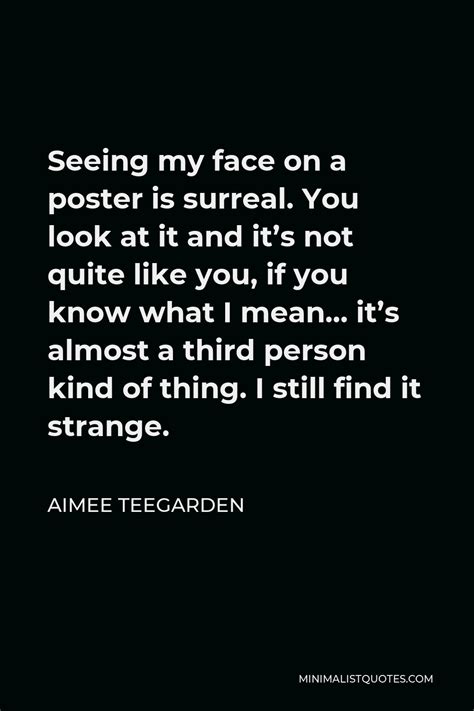 Aimee Teegarden Quote Seeing My Face On A Poster Is Surreal You Look