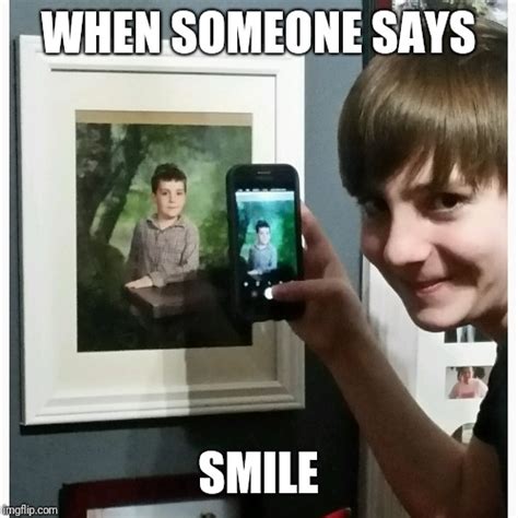 Meme When Someone Says Smile Imgflip