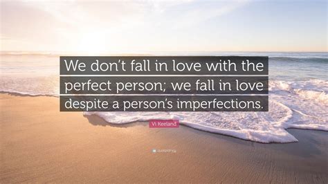 vi keeland quote “we don t fall in love with the perfect person we fall in love despite a