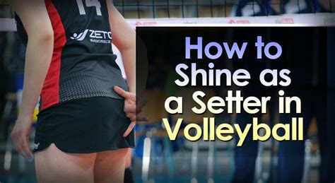 How To Shine As A Setter In Volleyball Volleyball Expert
